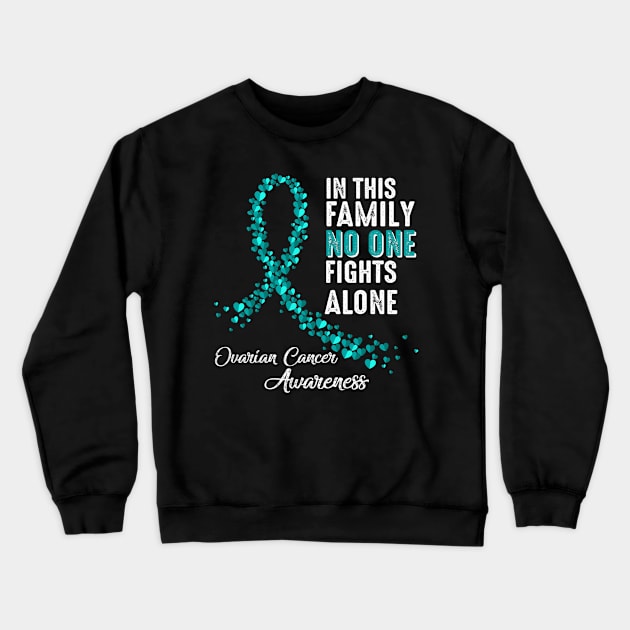 In Family No One Fights Alone Ovarian Cancer Awareness Crewneck Sweatshirt by CarolIrvine